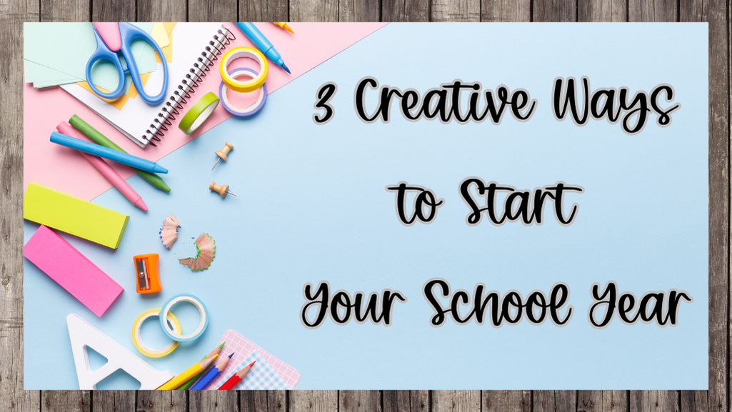 3 Creative Ways to Start Your School Year / Semester