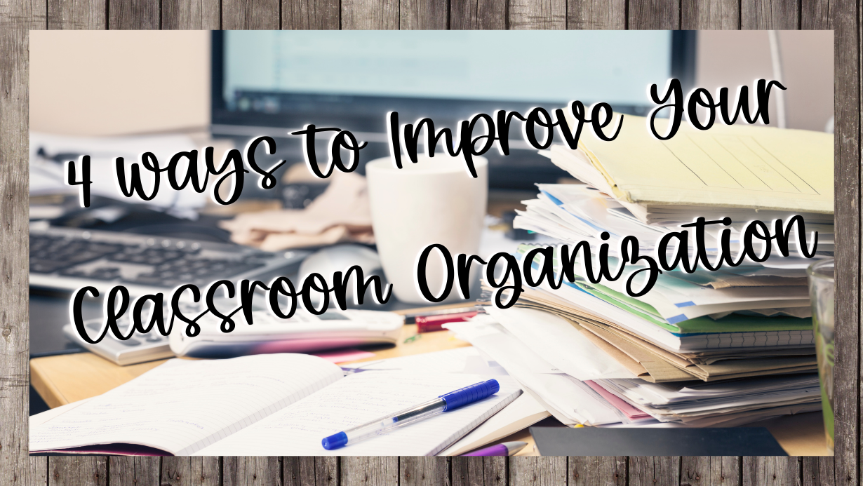 4 Ways to Improve Your Classroom Organization